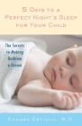 5 Days to a Perfect Night's Sleep for Your Child: The Secrets to Making Bedtime a Dream By Eduard Estivill, Rachel Anderson (Revised by) Cover Image