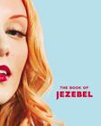 The Book of Jezebel: An Illustrated Encyclopedia of Lady Things By Anna Holmes (Editor), Kate Harding (With), Amanda Hess (With) Cover Image
