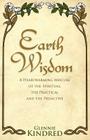 Earth Wisdom: A Heart-Warming Mixture of the Spiritual and the Practical By Glennie Kindred Cover Image