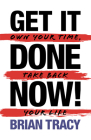 Get it Done Now! (2nd Edition): Own Your Time, Take Back Your Life By Brian Tracy Cover Image