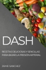 Dash: Recetas Deliciosas Y Sencillas Para Bajar La Presión Arterial Cover Image