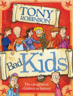 Bad Kids: The Naughtiest Children in History By Tony Robinson Cover Image