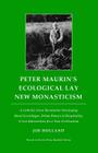 Peter Maurin's Ecological Lay New Monasticism: A Catholic Green Revolution Developing Rural Ecovillages, Urban Houses of Hospitality, & Eco-Universiti Cover Image