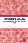 Remembering Violence: How Nations Grapple with their Difficult Pasts (Memory Studies: Global Constellations) By Robin Maria Delugan Cover Image
