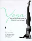 Yoga The Spirit And Practice Of Moving Into Stillness Cover Image