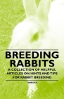 Breeding Rabbits - A Collection of Helpful Articles on Hints and Tips for Rabbit Breeding By Various Authors Cover Image