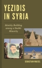 Yezidis in Syria: Identity Building among a Double Minority By Sebastian Maisel Cover Image