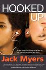 Hooked Up: A New Generation's Surprising Take on Sex, Politics and Saving the World (Shelly Palmer Digital Living) By Jack Myers Cover Image