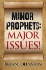 Minor Prophets: Major Issues! By Brian Johnston Cover Image
