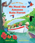 We Need the Amazon Rain Forest (Tell Me Why) By Robert E. Wells, Patrick Corrigan (Illustrator) Cover Image