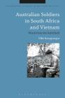 Australian Soldiers in South Africa and Vietnam: Words from the Battlefield (Bloomsbury Studies in Military History) By Effie Karageorgos, Jeremy Black (Editor) Cover Image