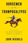 Horsemen of the Trumpocalypse: A Field Guide to the Most Dangerous People in America By John Nichols Cover Image