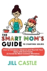 The Smart Mom's Guide to Starting Solids: How to Introduce, Advance, and Nourish Your Baby with First Foods (& Avoid the Most Common Mistakes) Cover Image