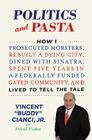 Politics and Pasta: How I Prosecuted Mobsters, Rebuilt a Dying City, Dined with Sinatra, Spent Five Years in a Federally Funded  Cover Image