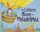 The Littlest Bunny in Philadelphia: An Easter Adventure By Lily Jacobs, Robert Dunn (Illustrator) Cover Image