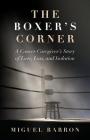 The Boxer's Corner: A Cancer Caregiver's Story of Love, Loss, and Isolation By Barron Miguel Cover Image
