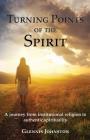 Turning Points of the Spirit: A journey from institutional religion to authentic spirituality By Glennis I. Johnston Cover Image