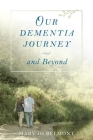 Our Dementia Journey and Beyond By Mary J. Belmont Cover Image