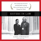 Sisters in Law Lib/E: How Sandra Day O'Connor and Ruth Bader Ginsburg Went to the Supreme Court and Changed the World By Linda Hirshman, Andrea Gallo (Read by) Cover Image