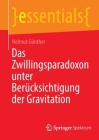 Das Zwillingsparadoxon Unter Berücksichtigung Der Gravitation (Essentials) By Helmut Günther Cover Image