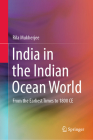 India in the Indian Ocean World: From the Earliest Times to 1800 Ce By Rila Mukherjee Cover Image
