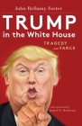 Trump in the White House: Tragedy and Farce By Robert W. McChesney (Foreword by), John Bellamy Foster Cover Image