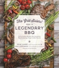 The Grill Sisters’ Guide to Legendary BBQ: 60 Irresistible Recipes that Guarantee Mouthwatering, Finger-Lickin' Results By Desi Longinidis, Irene Sharp Cover Image