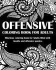 Offensive Coloring Book For Adults: Hilarious coloring book for Adults: filled with insults and offensive quotes. Cover Image
