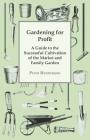 Gardening For Profit; A Guide To The Successful Cultivation Of The Market And Family Garden. Entirely New And Greatly Enlarged By Peter Henderson Cover Image