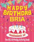 Happy Birthday Bria - The Big Birthday Activity Book: Personalized Children's Activity Book By Birthdaydr Cover Image