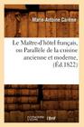 Le Maître-d'Hôtel Français, Ou Parallèle de la Cuisine Ancienne Et Moderne, (Éd.1822) (Savoirs Et Traditions) By Marie-Antoine Carême Cover Image