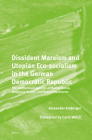 Dissident Marxism and Utopian Eco-Socialism in the German Democratic Republic: The Intellectual Legacies of Rudolf Bahro, Wolfgang Harich, and Robert (Historical Materialism Book #306) By Alexander Amberger Cover Image