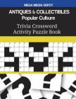 ANTIQUES & COLLECTIBLES Popular Culture Trivia Crossword Activity Puzzle Book By Mega Media Depot Cover Image