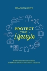 Protect Your Lifestyle: Make Empowered, Educated, and Effective Personal Insurance Decisions Cover Image