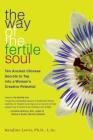 The Way of the Fertile Soul: Ten Ancient Chinese Secrets to Tap into a Woman's Creative Potential By Randine Lewis, Ph.D., L.Ac. Cover Image