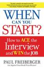 When Can You Start?: How to Ace the Interview and Win the Job By Paul Freiberger Cover Image