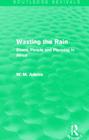 Wasting the Rain (Routledge Revivals): Rivers, People and Planning in Africa By Bill Adams Cover Image