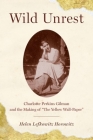 Wild Unrest: Charlotte Perkins Gilman and the Making of the Yellow Wall-Paper By Helen Lefkowitz Horowitz Cover Image