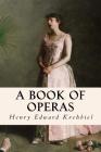 A Book of Operas By Henry Edward Krehbiel Cover Image
