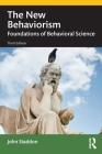 The New Behaviorism: Foundations of Behavioral Science By John Staddon Cover Image