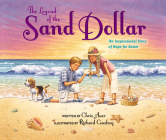 The Legend of the Sand Dollar, Newly Illustrated Edition: An Inspirational Story of Hope for Easter By Chris Auer, Richard Cowdrey (Illustrator) Cover Image