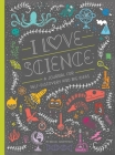 I Love Science: A Journal for Self-Discovery and Big Ideas (Women in Science) By Rachel Ignotofsky Cover Image