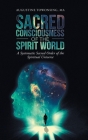 Sacred Consciousness of the Spirit World: A Systematic Sacred Order of the Spiritual Universe By Augustine Towonsing Ma Cover Image