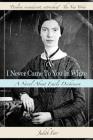 I Never Came to You in White: A Novel about Emily Dickinson By Judith Farr Cover Image