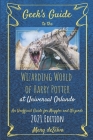 Geek's Guide to the Wizarding World of Harry Potter at Universal Orlando 2021: An Unofficial Guide for Muggles and Wizards By Mary Desilva Cover Image