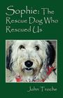 Sophie: The Rescue Dog Who Rescued Us By John Troche Cover Image