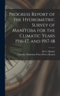 Progress Report of the Hydrometric Survey of Manitoba for the Climatic Years 1916-17, and 1917-18 [microform] By M. C. (Murray Calder) D. 1951 Hendry (Created by), Canada Dominion Water Power Branch (Created by) Cover Image
