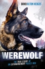 Werewolf: The True Story of an Extraordinary Police Dog By David Alton Hedges Cover Image