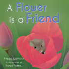 A Flower Is a Friend By Frieda Wishinsky, Karen Patkau (Illustrator) Cover Image