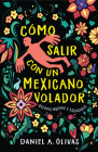 Cómo Salir con un Mexicano Volador: Relatos Nuevos y Escogidos (New Oeste) By Daniel A. Olivas Cover Image